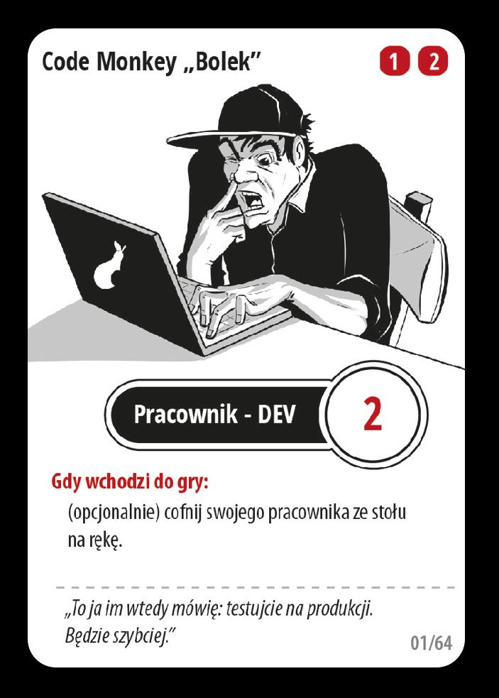 Code Monkey "Bolek" Kiedy warto cofnąć swoich pracowników na rękę? Np. gdy mamy na stole dużo developerów i cofamy Scrum Mastera, by zagrać go ponownie (i tym sposobem dobrać dużo kart).