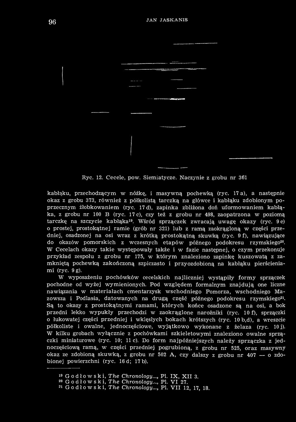 17 c), czy też z grobu nr 498, zaopatrzona w poziomą tarczkę na szczycie kabłąka 19. Wśród sprzączek zwracają uwagę okazy (ryc.