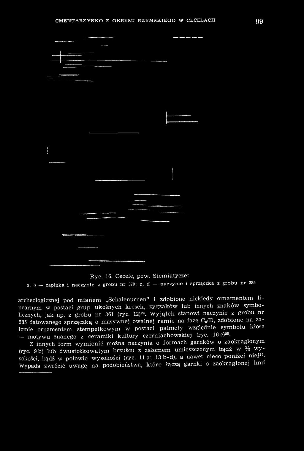 kresek, zygzaków lub innych znaków symbolicznych, jak np. z grobu nr 361 (ryc. 12) 2 *.