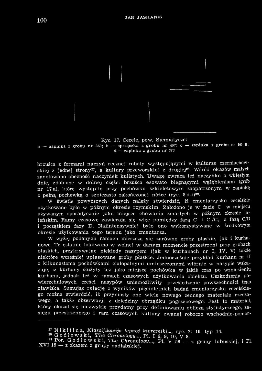 czerniachowskiej z jednej strony 27, a kultury przeworskiej z drugiej 28. Wśród okazów małych zanotowano obecność naczyniek kulistych.