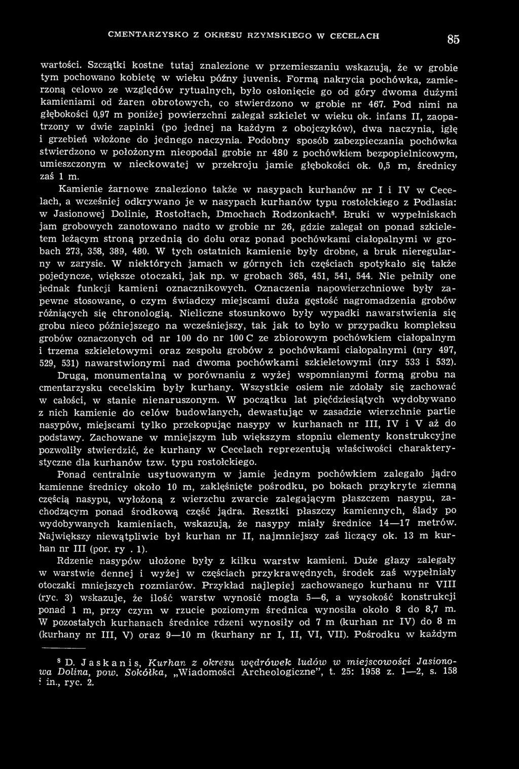 CMENTARZYSKO Z OKRESU RZYMSKIEGO W CECELACH 85 wartości. Szczątki kostne tutaj znalezione w przemieszaniu wskazują, że w grobie tym pochowano kobietę w wieku późny juvenis.