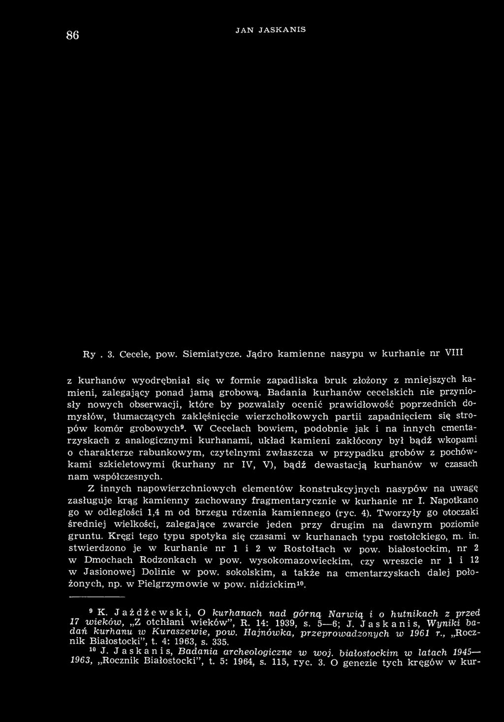 Badania kurhanów cecelskich nie przyniosły nowych obserwacji, które by pozwalały ocenić prawidłowość poprzednich domysłów, tłumaczących zaklęśnięcie wierzchołkowych partii zapadnięciem się stropów