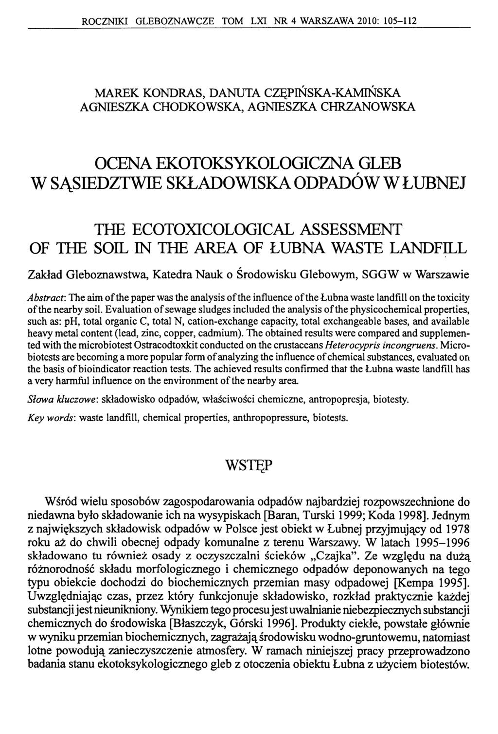 ROCZNIKI GLEBOZNAWCZE TOM LXI NR 4 WARSZAWA 2010: 105-112 MAREK KONDRAS, DANUTA CZĘPIŃSKA-KAMIŃSKA AGNIESZKA CHODKOWSKA, AGNIESZKA CHRZANOWSKA OCENA EKOTOKSYKOLOGICZNA GLEB W SĄSIEDZTWIE SKŁADOWISKA