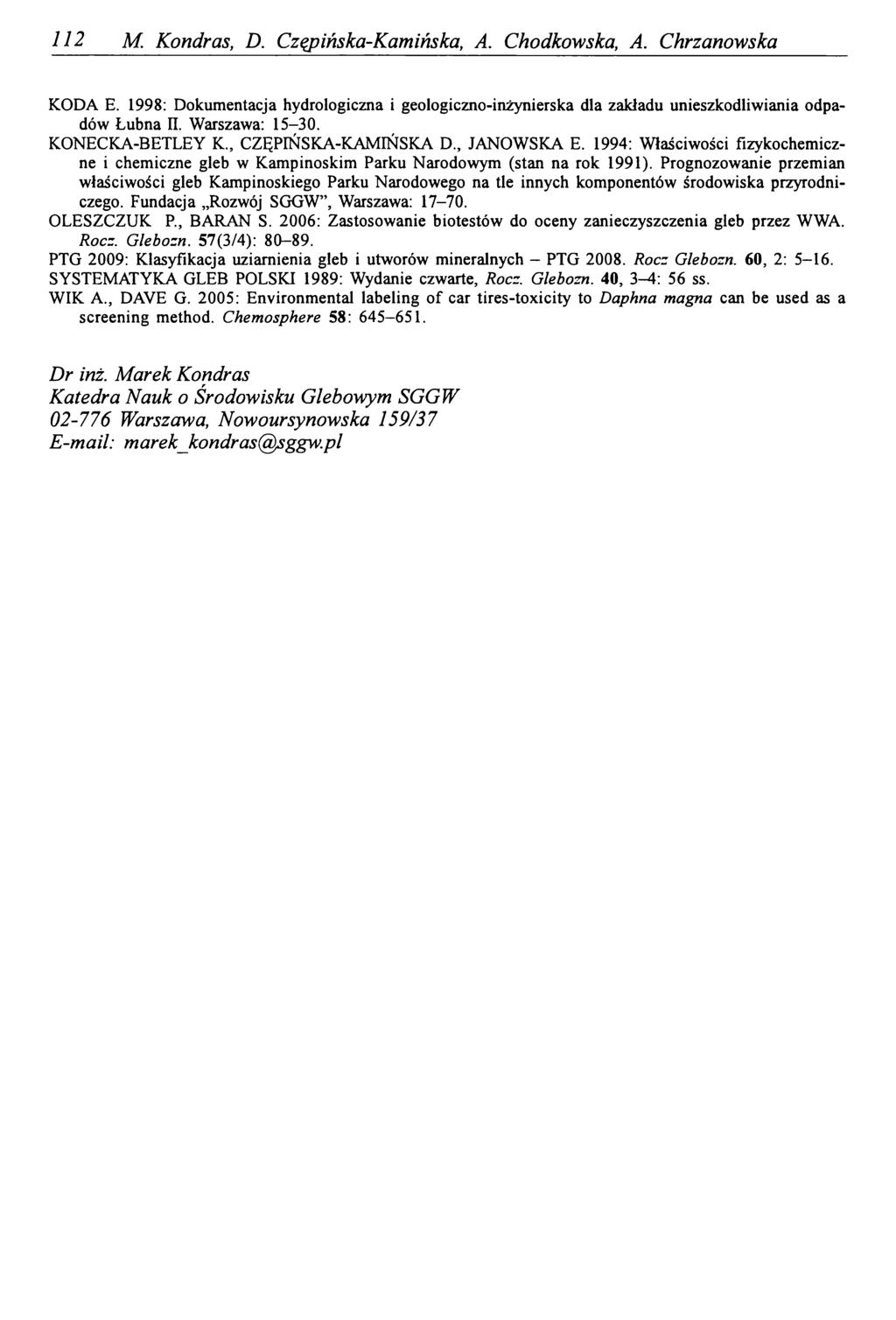 112 M. Kondras, D. Czępińska-Kamińska, A. Chodkowska, A. Chrzanowska KODA E. 1998: Dokumentacja hydrologiczna i geologiczno-inżynierska dla zakładu unieszkodliwiania odpadów Lubna II. Warszawa: 15-30.