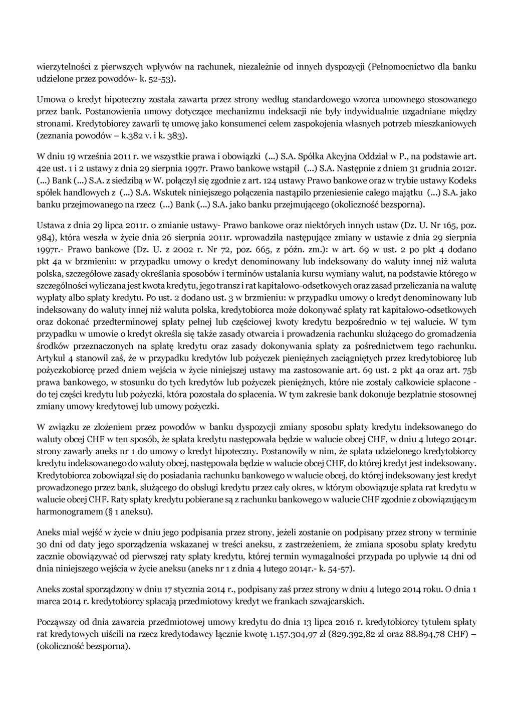 wierzytelności z pierwszych wpływów na rachunek, niezależnie od innych dyspozycji (Pełnomocnictwo dla banku udzielone przez powodów- k. 52-53).