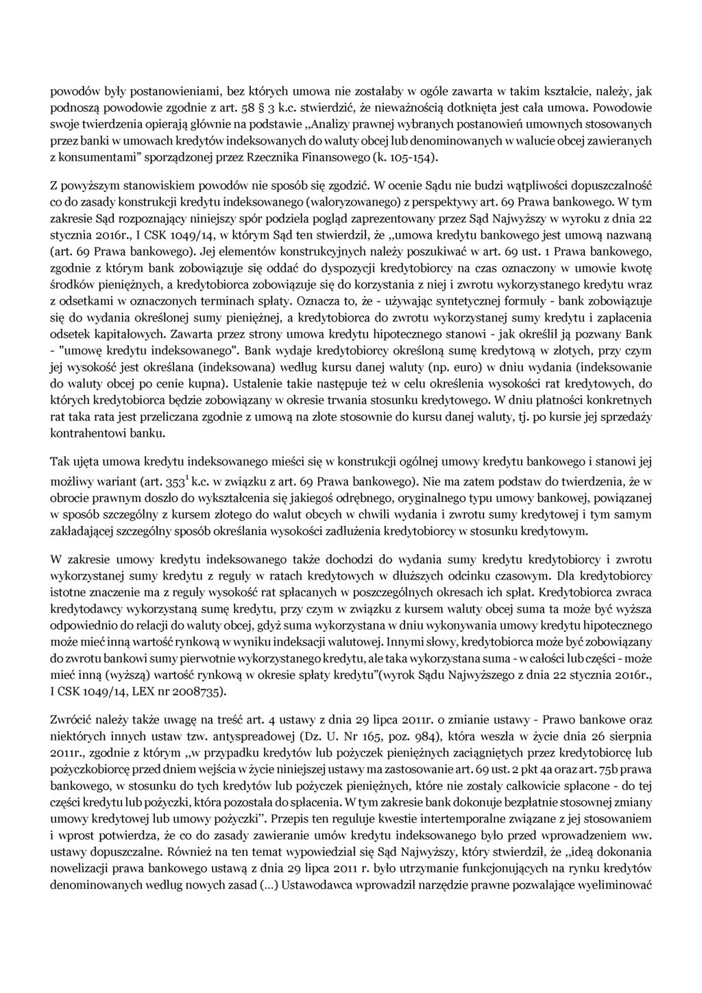 powodów były postanowieniami, bez których umowa nie zostałaby w ogóle zawarta w takim kształcie, należy, jak podnoszą powodowie zgodnie z art. 58 3 k.c. stwierdzić, że nieważnością dotknięta jest cała umowa.