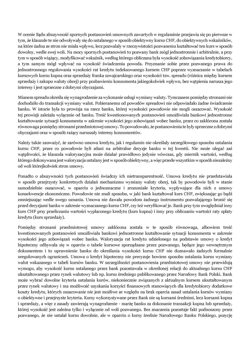 W ocenie Sądu abuzywność spornych postanowień umownych zawartych w regulaminie przejawia się po pierwsze w tym, że klauzule te nie odwoływały się do ustalanego w sposób obiektywny kursu CHF, do