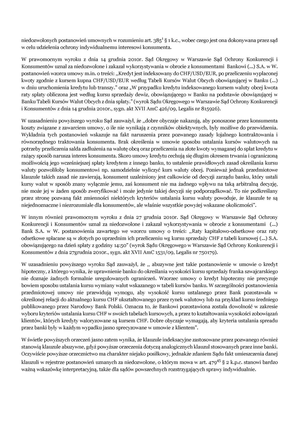 niedozwolonych postanowień umownych w rozumieniu art. 3851 1 k.c., wobec czego jest ona dokonywana przez sąd w celu udzielenia ochrony indywidualnemu interesowi konsumenta.