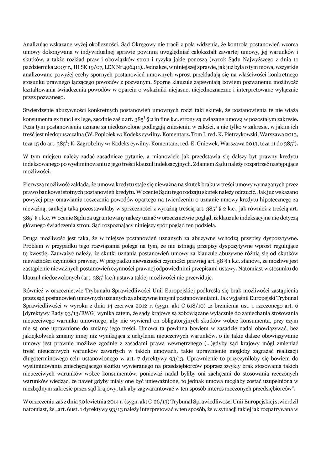 Analizując wskazane wyżej okoliczności, Sąd Okręgowy nie tracił z pola widzenia, że kontrola postanowień wzorca umowy dokonywana w indywidualnej sprawie powinna uwzględniać całokształt zawartej