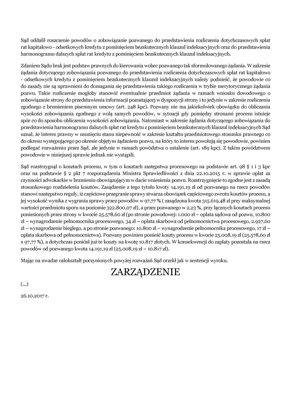 Sąd oddalił roszczenie powodów o zobowiązanie pozwanego do przedstawienia rozliczenia dotychczasowych spłat rat kapitałowo - odsetkowych kredytu z pominięciem bezskutecznych klauzul indeksacyjnych