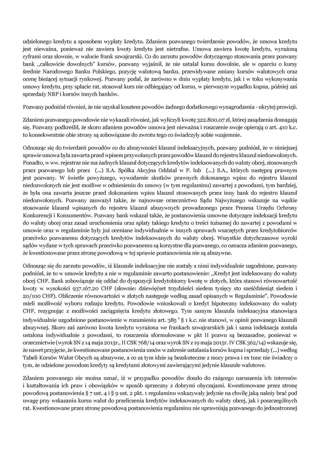 udzielonego kredytu a sposobem wypłaty kredytu. Zdaniem pozwanego twierdzenie powodów, że umowa kredytu jest nieważna, ponieważ nie zawiera kwoty kredytu jest nietrafne.