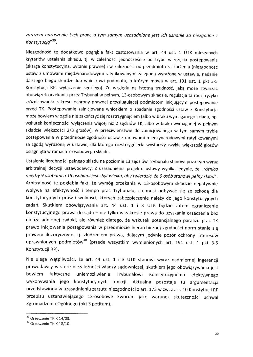 zarazem naruszenie tych praw, a tym samym uzasadnione jest ich uznanie za niezgodne z Konstytucjq" 39 dodatkowo fakt zastosowania w art. 44 ust. 1 UTK mieszanych kryteriów ustalania tj.