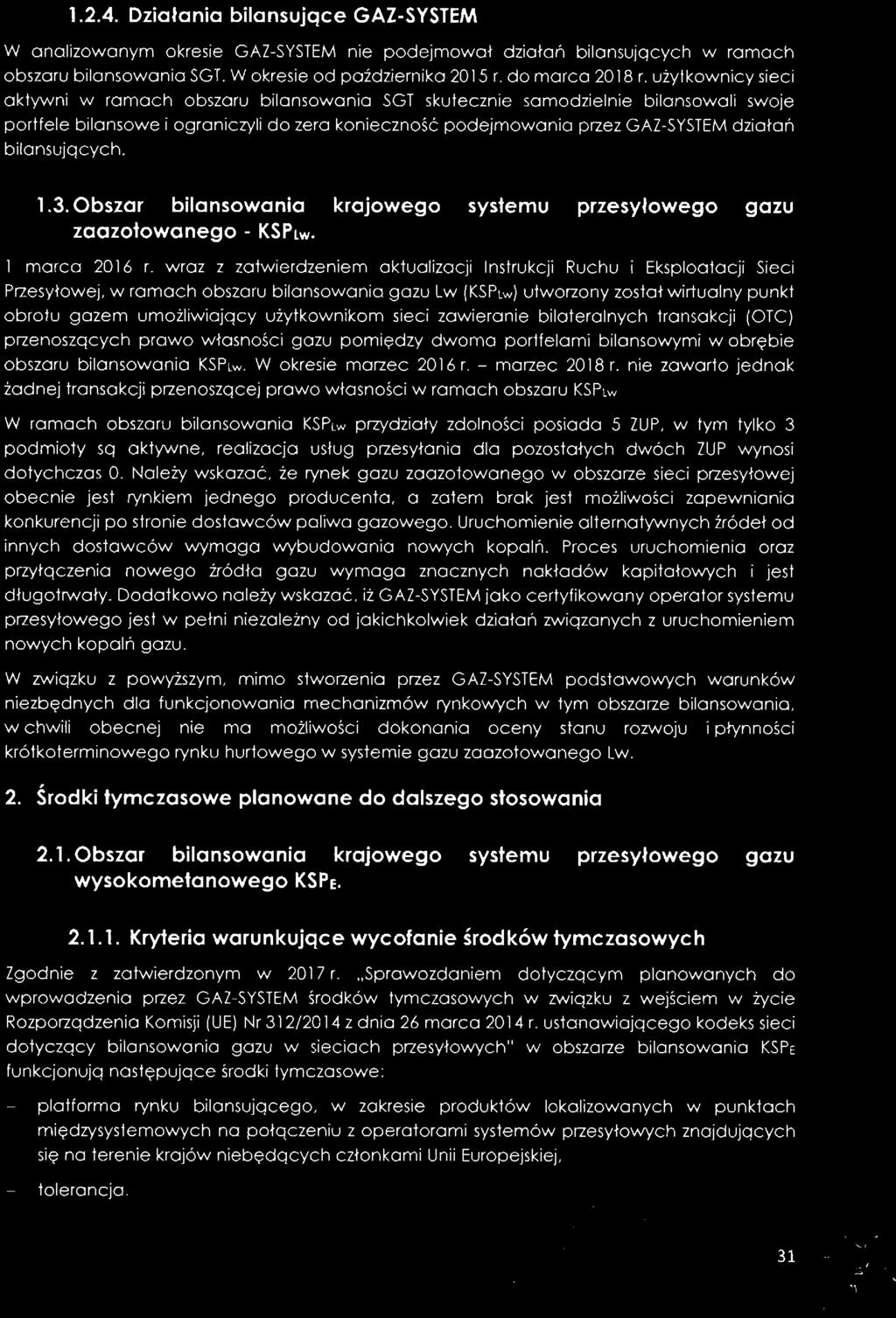 1.2.4. Działania bilansujqce GAZ-SYSTEM W analizowanym okresie GAZ-SYSTEM nie podejmował działań bilansujących w ramach obszaru bilansowania SGT. W okresie od października 2015 r. do marca 2018 r.