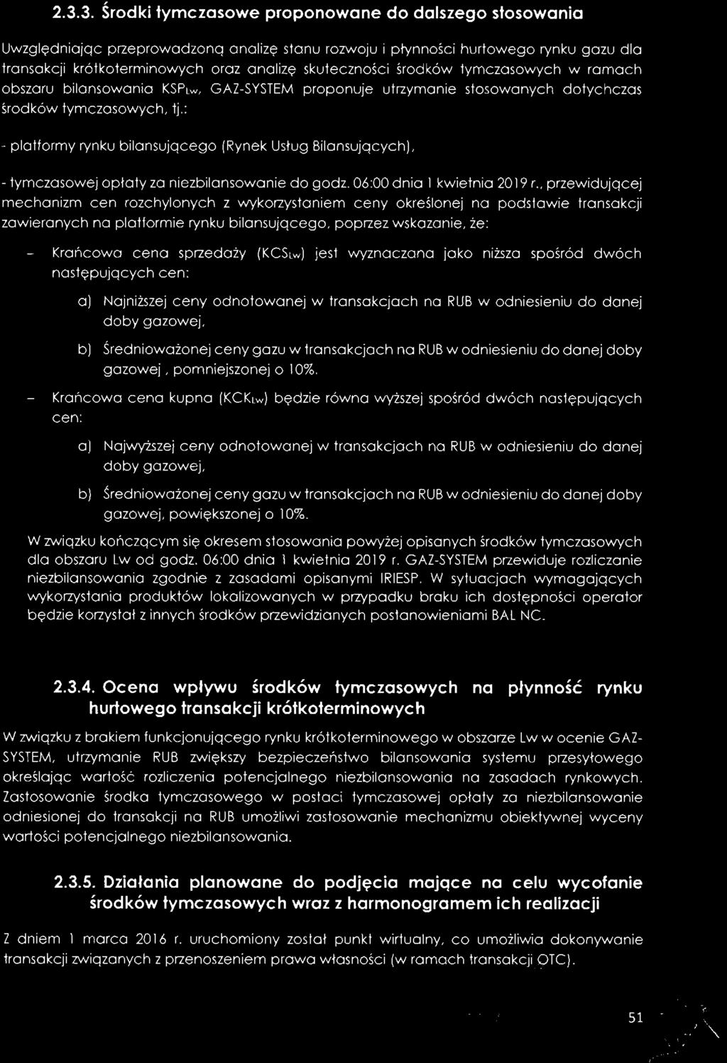 2.3.3. Środki tymczasowe proponowane do dalszego stosowania Uwzględniając przeprowadzoną analizę stanu rozwoju i płynności hurtowego rynku gazu dla transakcji krótkoterminowych oraz analizę