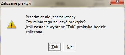 Jeśli student jest wpisany na przedmiot, którego protokół jest związany z praktyką i nie uzyskał jeszcze zaliczenia z przedmiotu, to otrzymujemy ostrzeżenie (Rys.15): Rys.