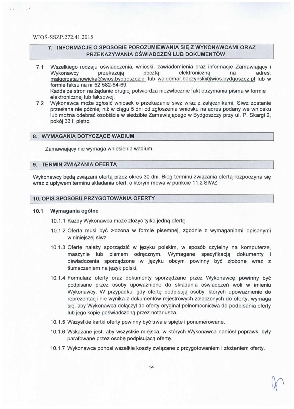 WIOS-SSZP.272.41.2015 7. INFORMACJE O SPOSOBIE POROZUMIEWANIA Sl^ Z WYKONAWCAMI ORAZ PRZEKAZYWANIA OSWIADCZEN LUB DOKUMENTOW 7.
