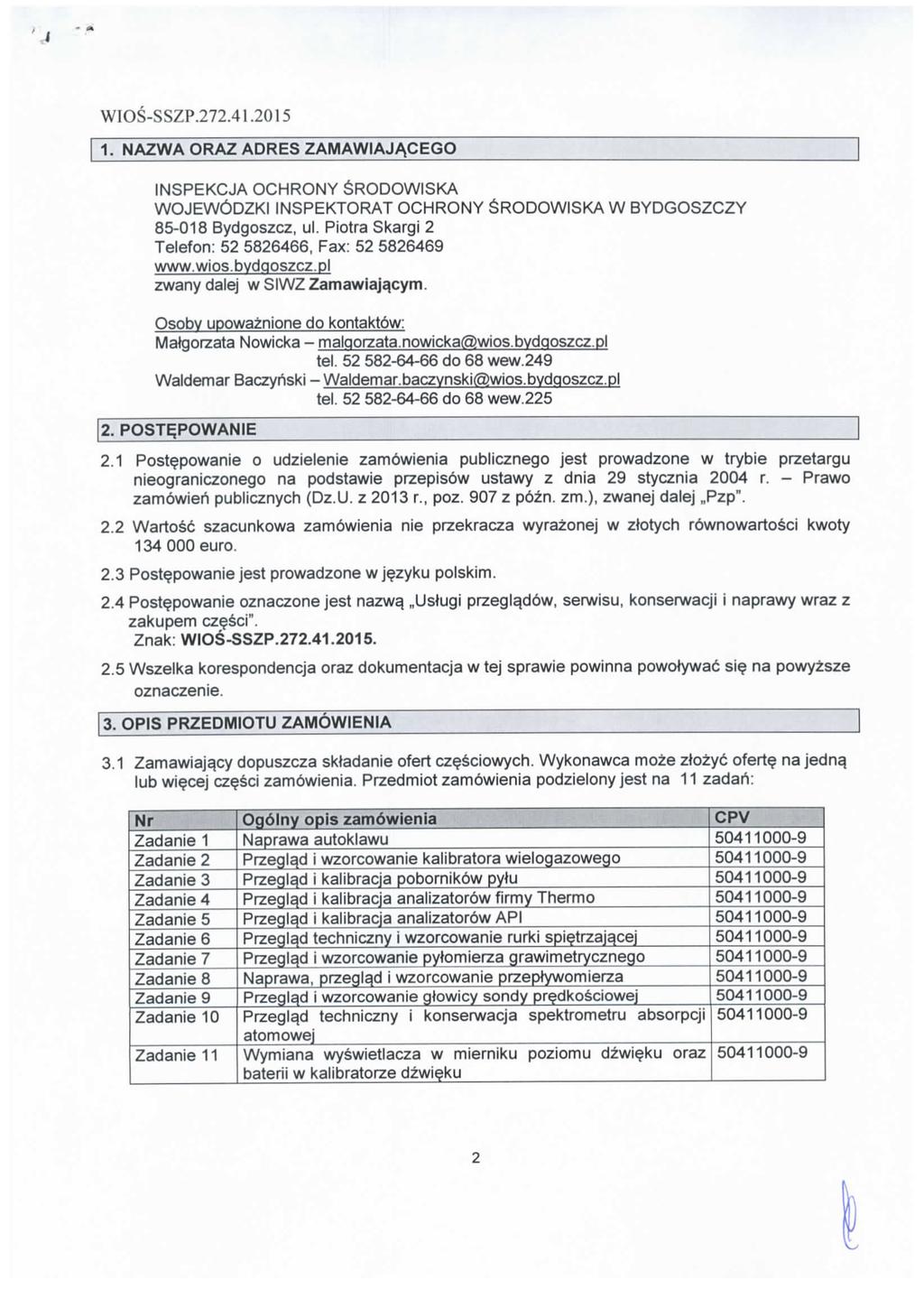 WIOS-SSZP.272.41.2015 1. NAZWAORAZADRESZAMAWIAJACEGO INSPEKCJA OCHRONY SRODOWISKA WOJEW6DZKI INSPEKTORAT OCHRONY SRODOWISKA W BYDGOSZCZY 85-018 Bydgoszcz, ul.