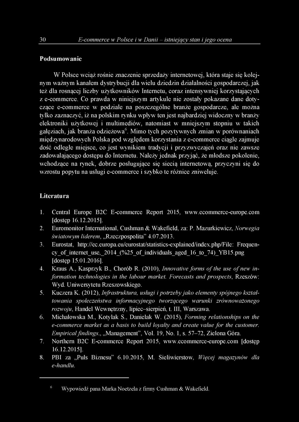 Co prawda w niniejszym artykule nie zostały pokazane dane dotyczące e-commerce w podziale na poszczególne branże gospodarcze, ale można tylko zaznaczyć, iż na polskim rynku wpływ tenjest najbardziej