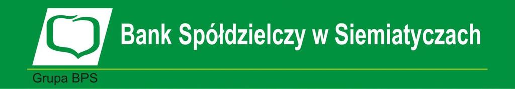 Załącznik Nr 1 do Uchwały Nr 7/BS/Z/18 Zarządu Banku Spółdzielczego w Siemiatyczach z dnia 06