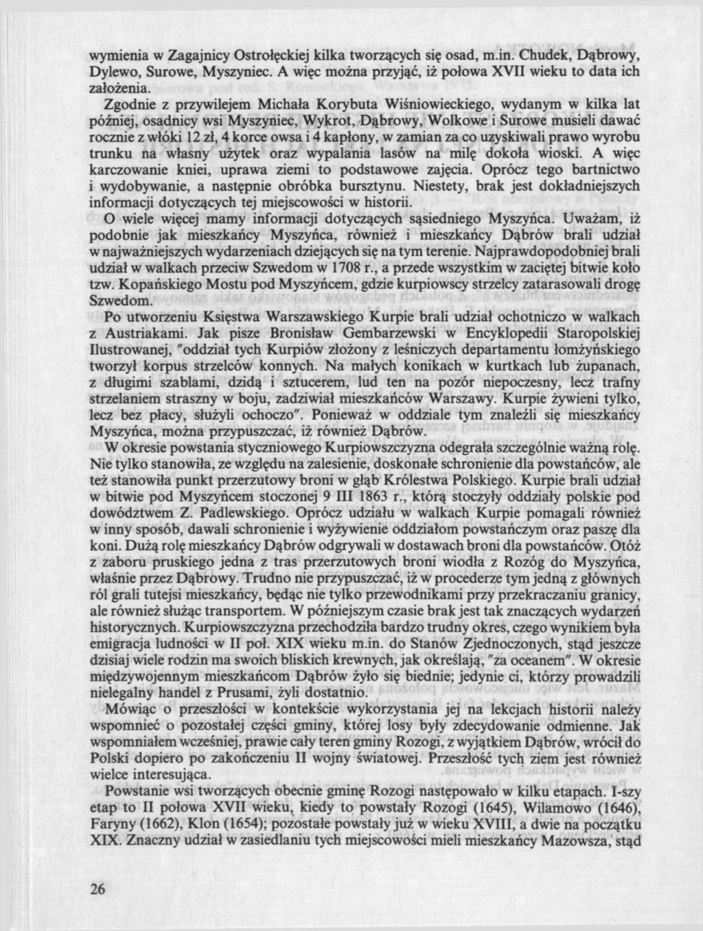 wymienia w Zagajnicy Ostrołęckiej kilka tworzących się osad, m.in. Chudek, Dąbrowy, Dylewo, Surowe, Myszyniec. A więc można przyjąć, iż połowa XVII wieku to data ich założenia.