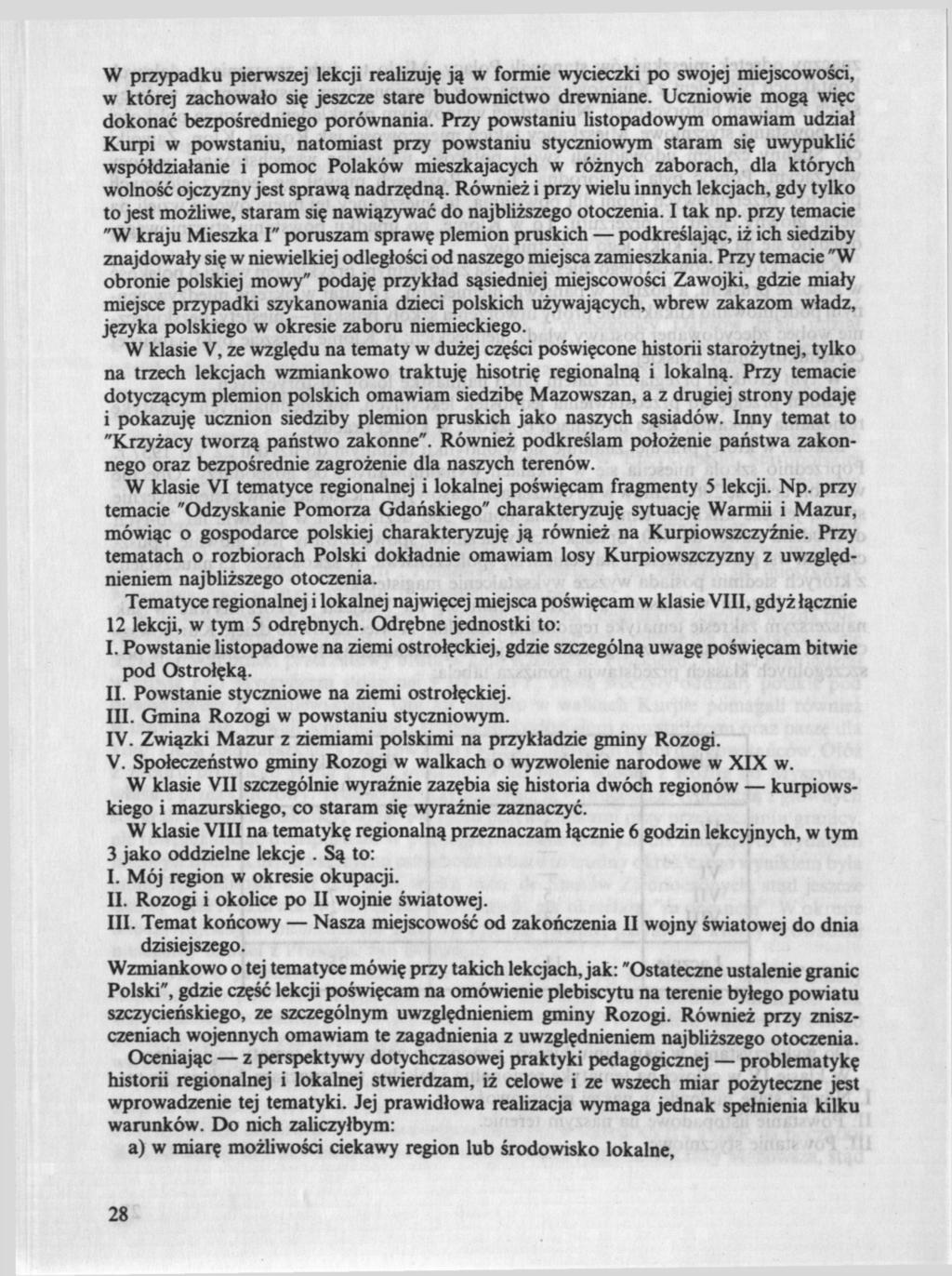 W przypadku pierwszej lekcji realizuję ją w formie wycieczki po swojej miejscowości, w której zachowało się jeszcze stare budownictwo drewniane. Uczniowie mogą więc dokonać bezpośredniego porównania.