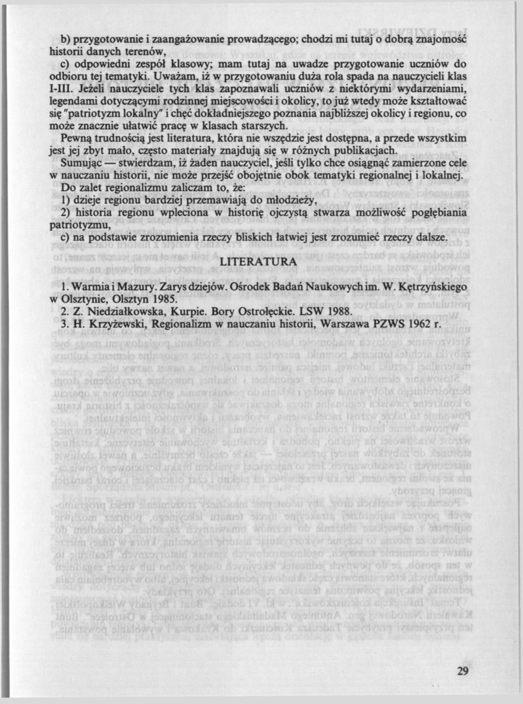 b) przygotowanie i zaangażowanie prowadzącego; chodzi mi tutaj o dobrą znajomość historii danych terenów, c) odpowiedni zespół klasowy; mam tutaj na uwadze przygotowanie uczniów do odbioru tej