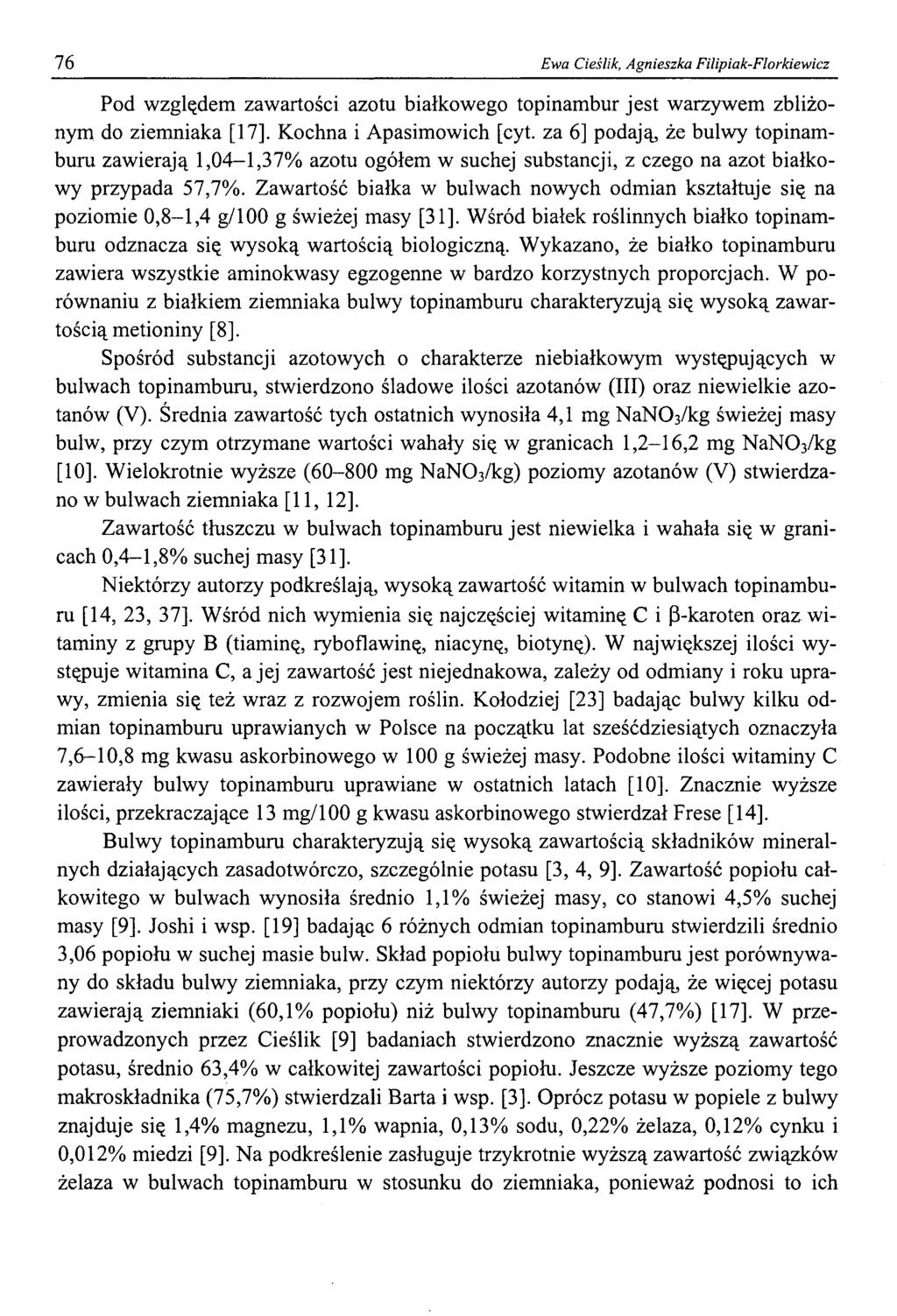 76 Ewa Cieślik, Agnieszka Filipiak-Florkiewicz Pod względem zawartości azotu białkowego topinambur jest warzywem zbliżonym do ziemniaka [17]. Kochna i Apasimowich [cyt.