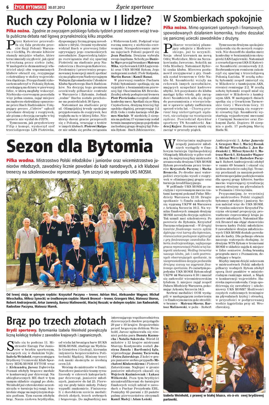 6 ŻYCIE BYTOMSKIE 30.07.2012 Życie sportowe Ruch czy Polonia w I lidze? W Szombierkach spokojnie Piłka nożna. Mimo ograniczeń sportowych i finansowych, Piłka nożna.