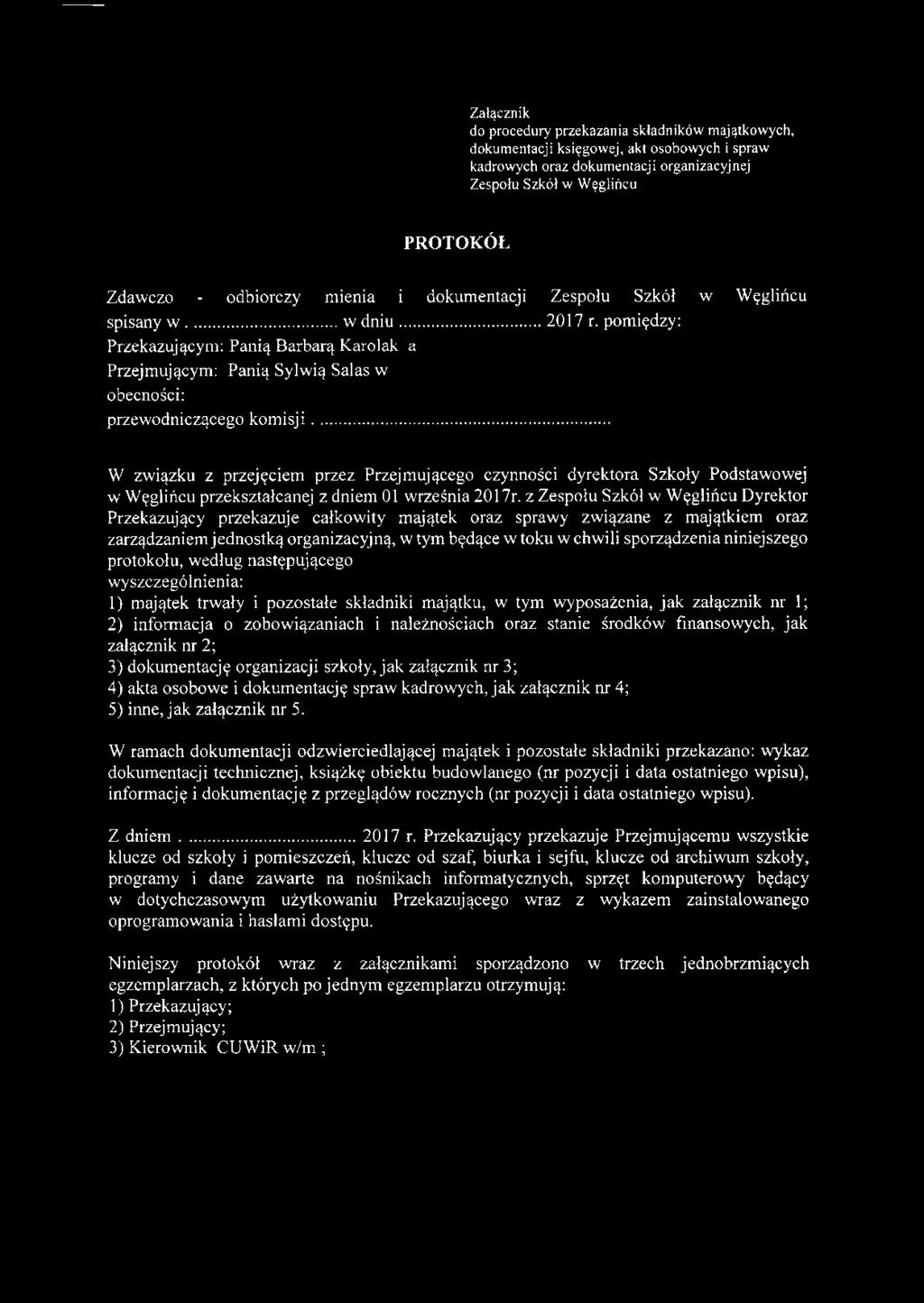 pomiędzy: Przekazującym: Panią Barbarą Karolak a Przejmującym: Panią Sylwią Salas w obecności: przewodniczącego kom isji.