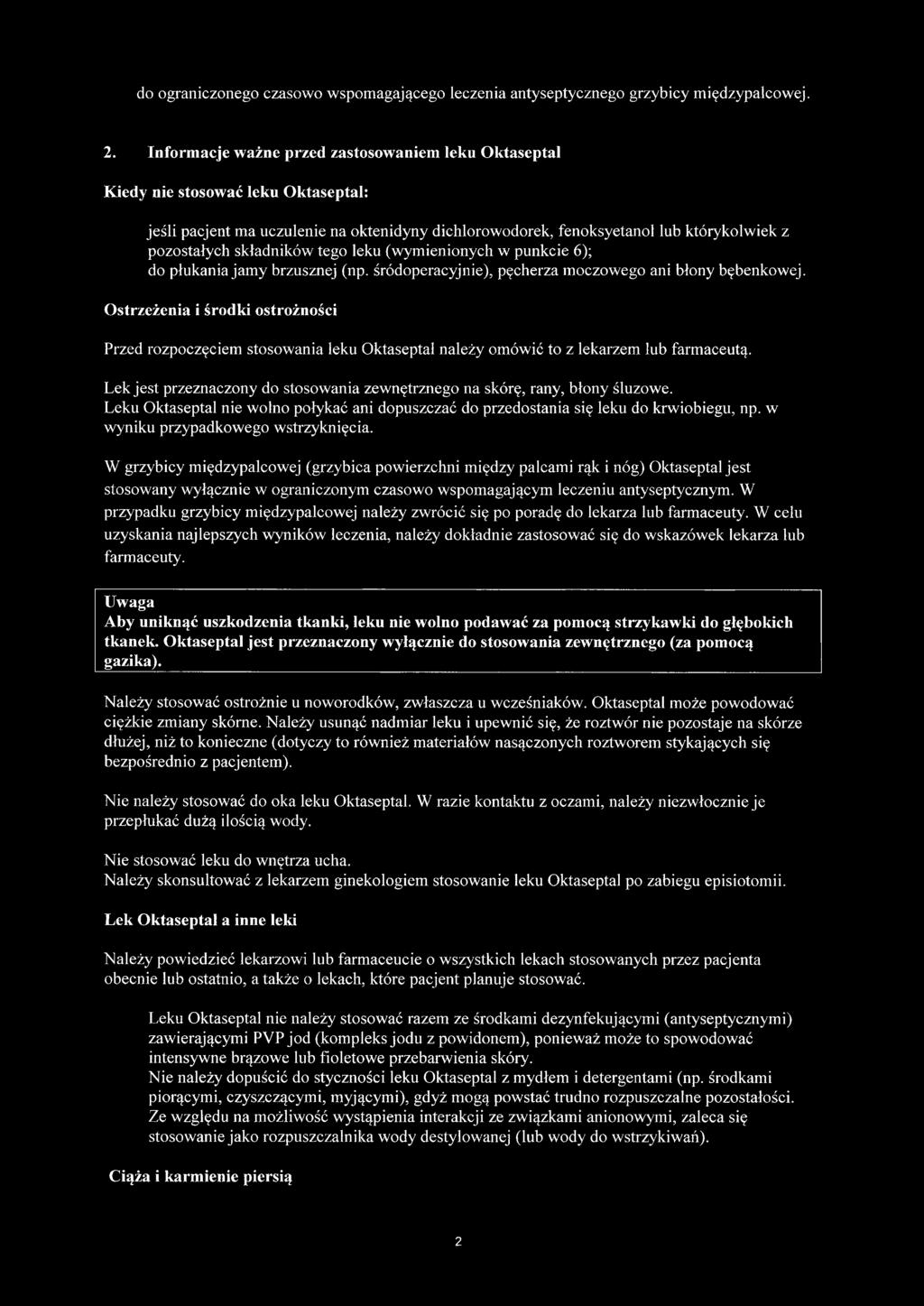 składników tego leku (wymienionych w punkcie 6); do płukania jamy brzusznej (np. śródoperacyjnie), pęcherza moczowego ani błony bębenkowej.