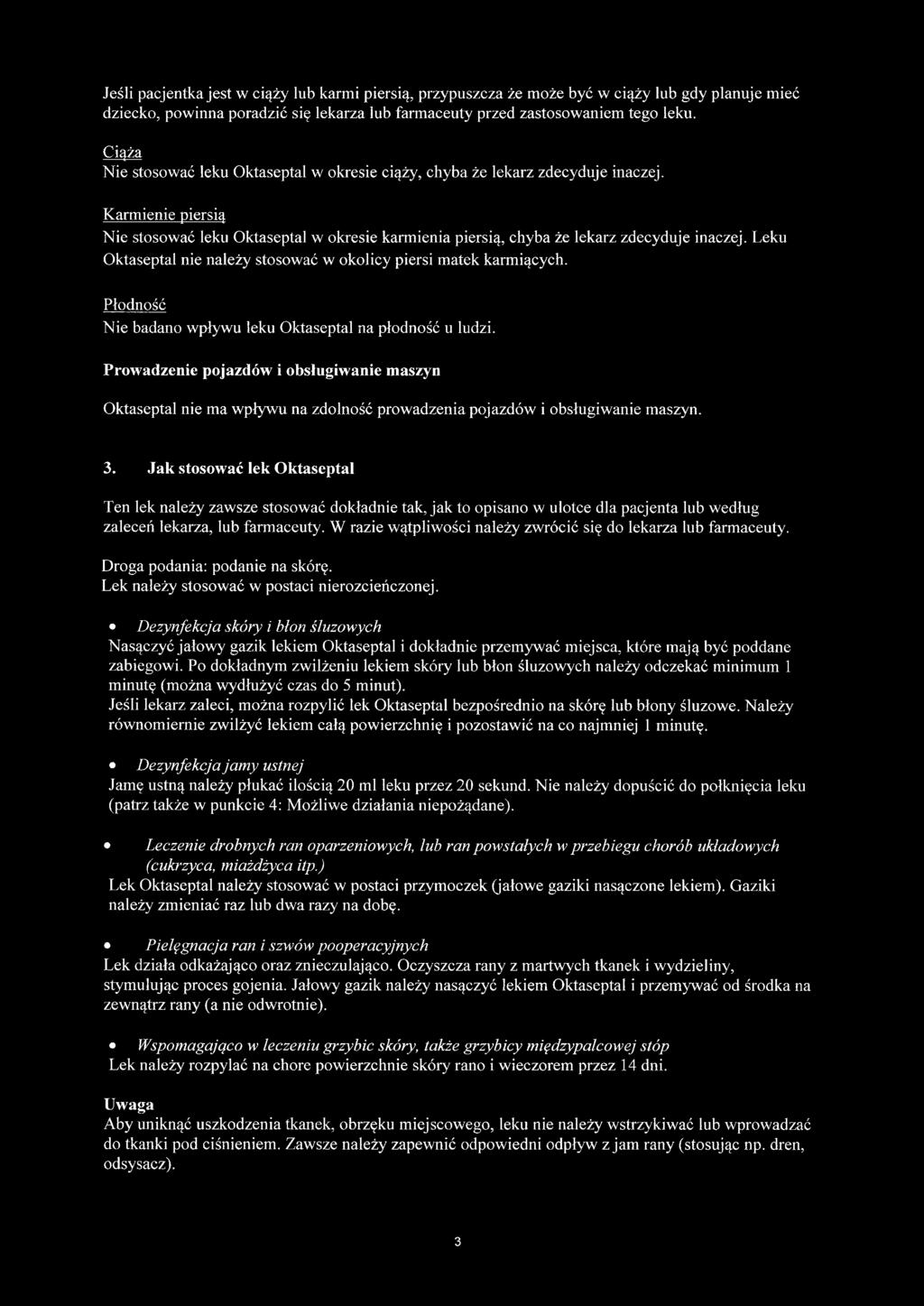 Leku Oktaseptal nie należy stosować w okolicy piersi matek karmiących. Płodność Nie badano wpływu leku Oktaseptal na płodność u ludzi.
