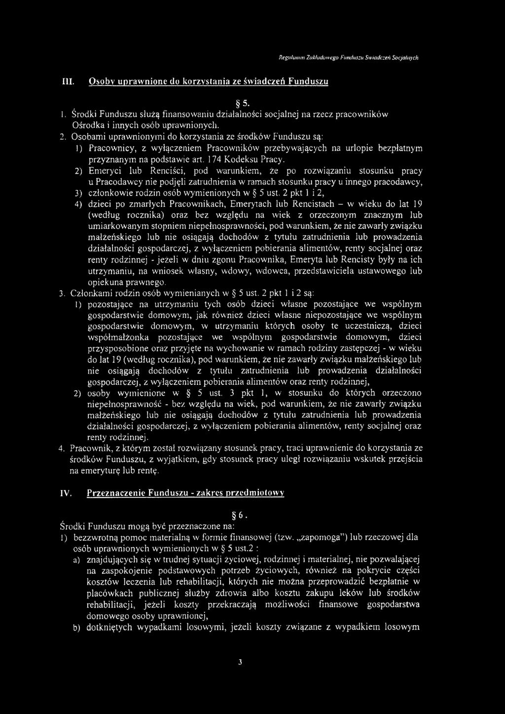Osobam i upraw nionym i do korzystania ze środków Funduszu są: 1) Pracow nicy, z w yłączeniem Pracow ników przebyw ających na urlopie bezpłatnym przyznanym na podstaw ie art. 174 K odeksu Pracy.