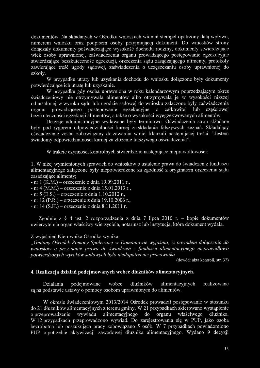 stwierdzające bezskuteczność egzekucji, orzeczenia sądu zasądzającego alimenty, protokoły zawierające treść ugody sądowej, zaświadczenia o uczęszczaniu osoby uprawnionej do szkoły.