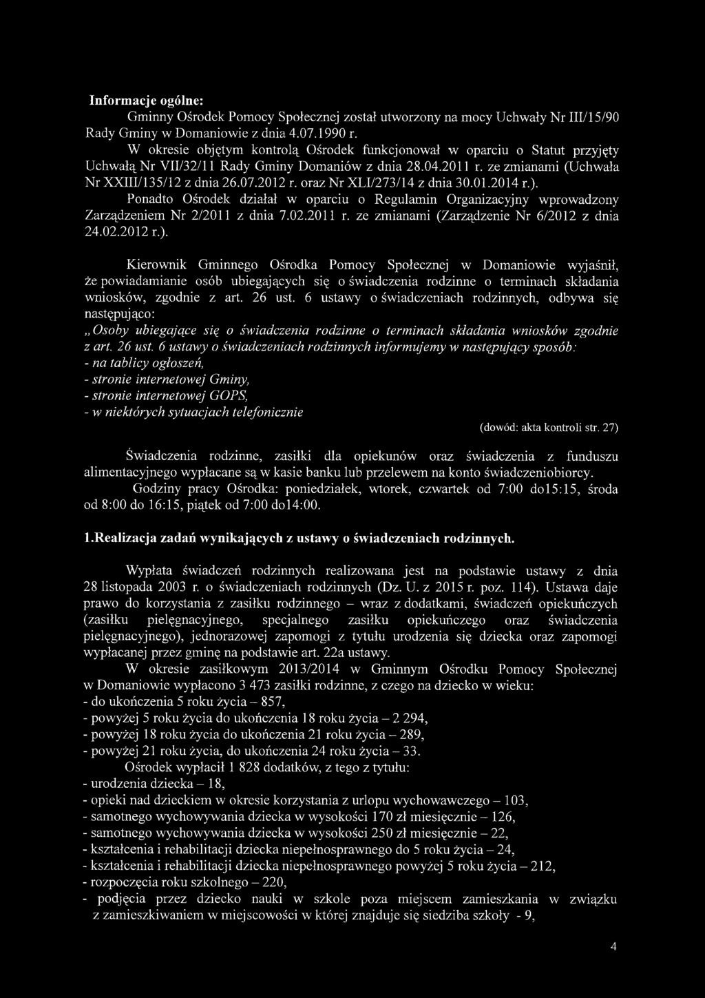 oraz Nr XLI/273/14 z dnia 30.01.2014 r.). Ponadto Ośrodek działał w oparciu o Regulamin Organizacyjny wprowadzony Zarządzeniem Nr 2/2011 z dnia 7.02.2011 r.