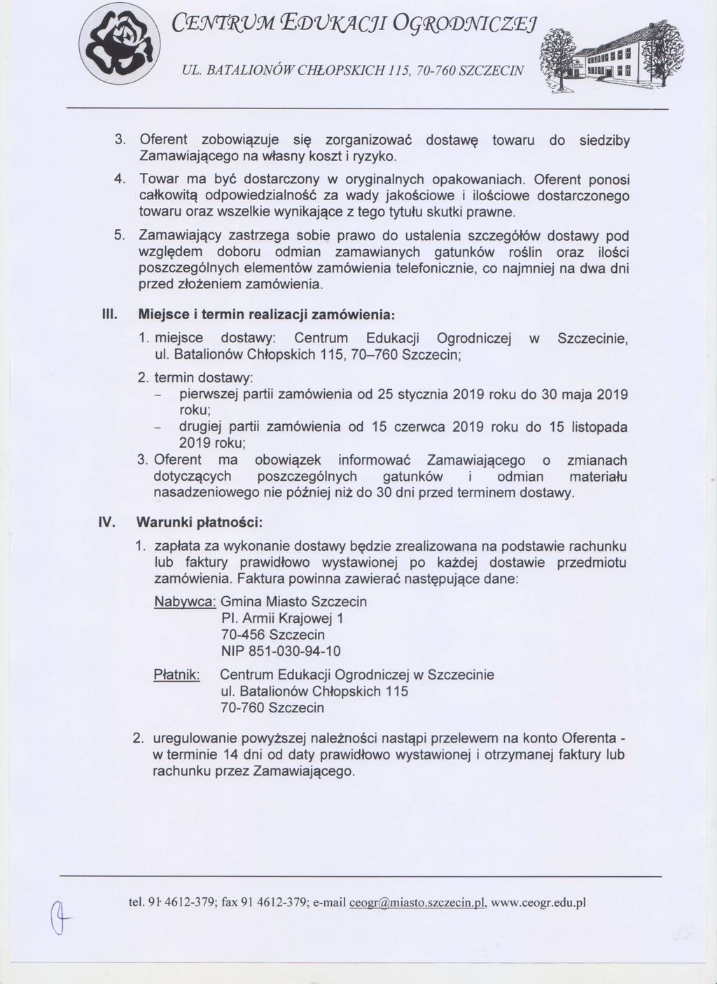 CE1yTXV.911 (F,DV7(ACJI OGWPDYICZEJ 3. Oferent zobowi ązuje si ę zorganizowa ć dostawę towaru do siedziby Zamawiaj ącego na własny koszt i ryzyko. 4.
