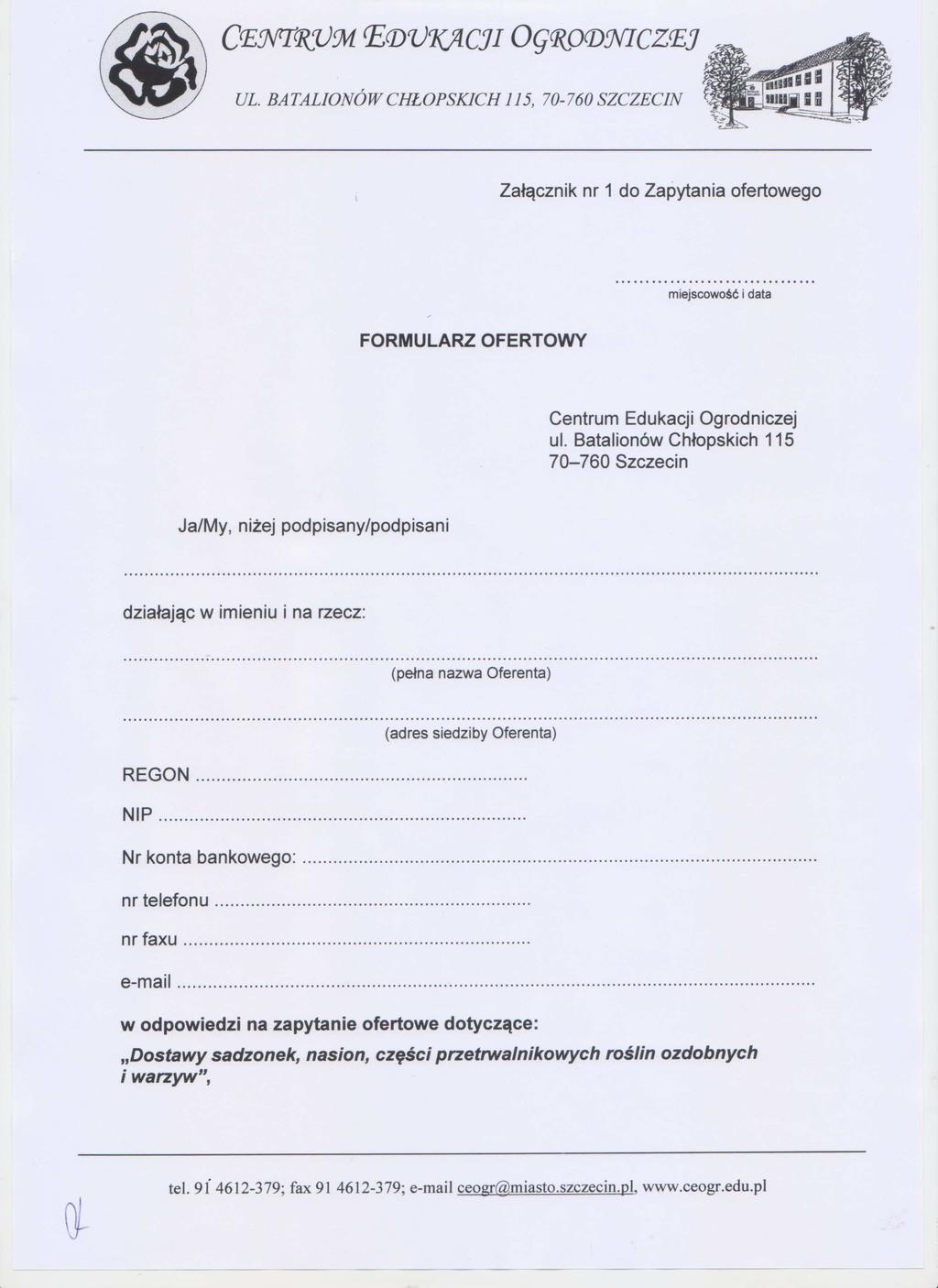 CwTiWL J7cJI NR"ICZEJ Załącznik nr 1 do Zapytania ofertowego miejscowość i data FORMULARZ OFERTOWY Centrum Edukacji Ogrodniczej ul.