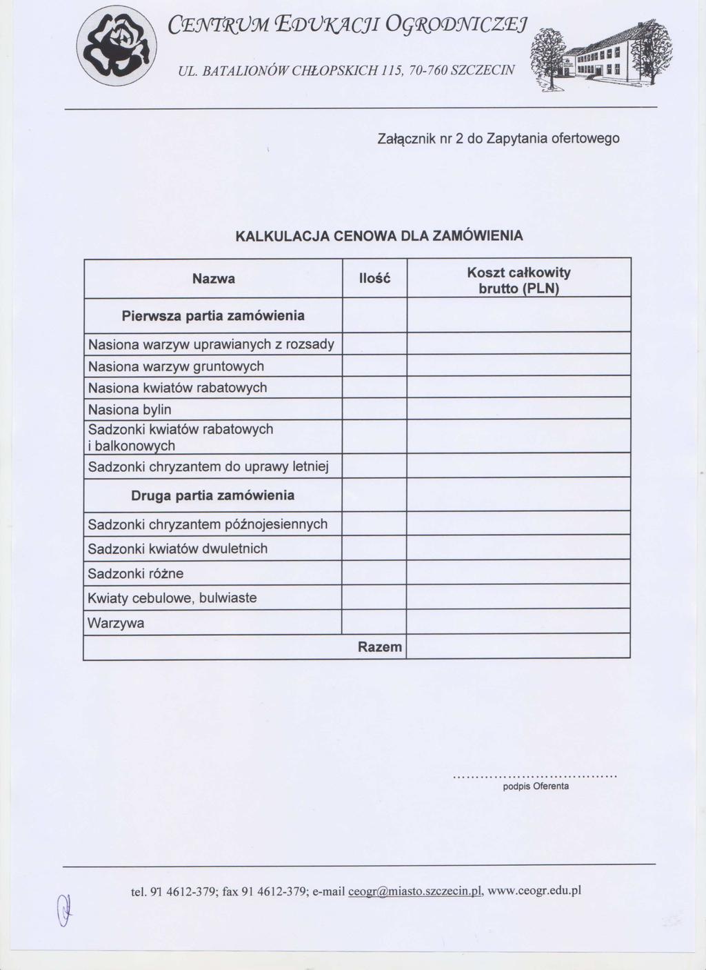 titad, CENTKO914 EDV7($CJI OGWPWVICZEJ Załącznik nr 2 do Zapytania ofertowego KALKULACJA CENOWA DLA ZAMÓWIENIA Nazwa Pierwsza partia zamówienia Nasiona warzyw uprawianych z rozsady Nasiona warzyw