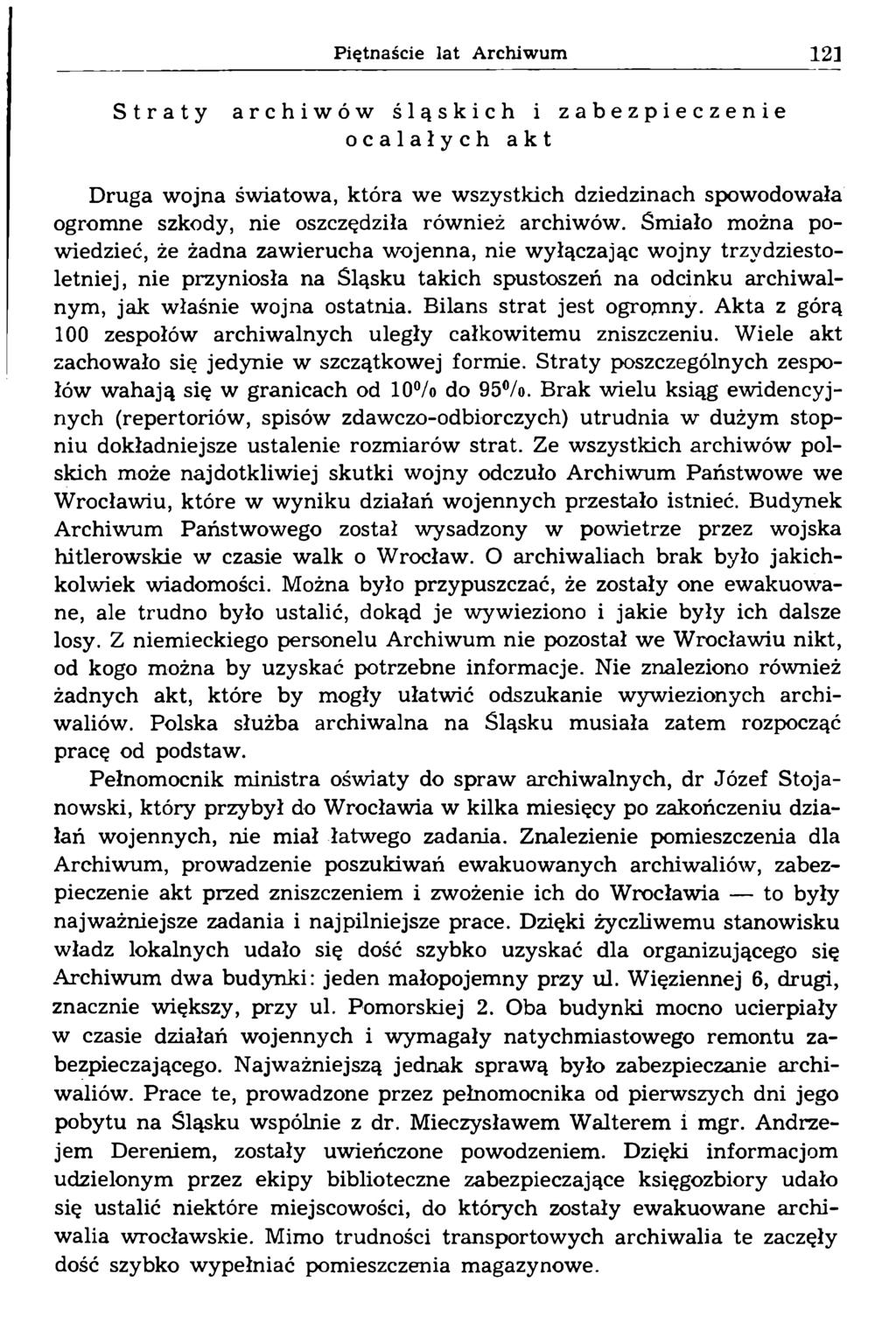 Straty archiwów śląskich i zabezpieczenie ocalałych akt Druga wojna światowa, która we wszystkich dziedzinach spowodowała ogromne szkody, nie oszczędziła również archiwów.