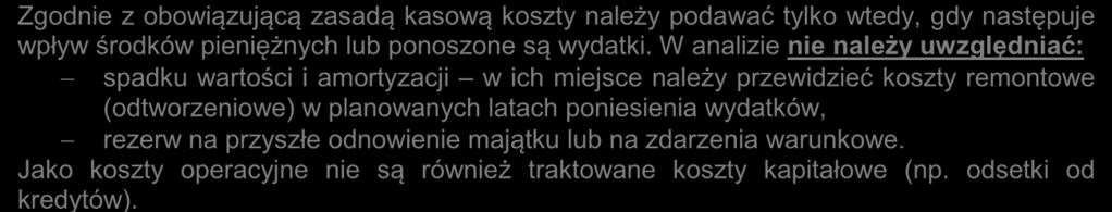 Przy określaniu kosztów operacyjnych na potrzeby analizy projektu nie należy uwzględniać pozycji, które nie powodują rzeczywistego wydatku pieniężnego, nawet jeżeli są one zazwyczaj wykazywane w