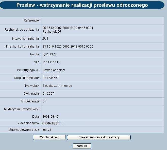 [Wycofaj akcept] usunięcie podpisu z przelewu tj. przywrócenie statusu aktywny [Przekaż zerwanie do realizacji] wysłanie zerwania przelewu odroczonego do banku w celu realizacji.