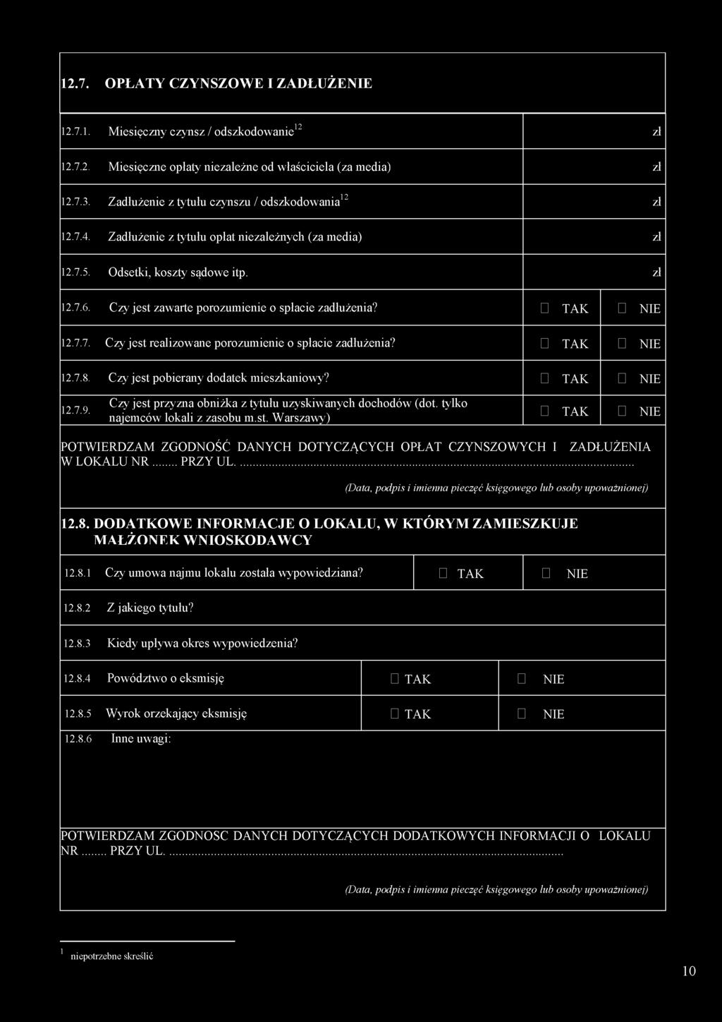 Czy jest zawarte porozumienie o spłacie zadłużenia? TAK NIE 12.7.7. Czy jest realizowane porozumienie o spłacie zadłużenia? TAK NIE 12.7.8. Czy jest pobierany dodatek mieszkaniowy? TAK NIE 12.7.9.