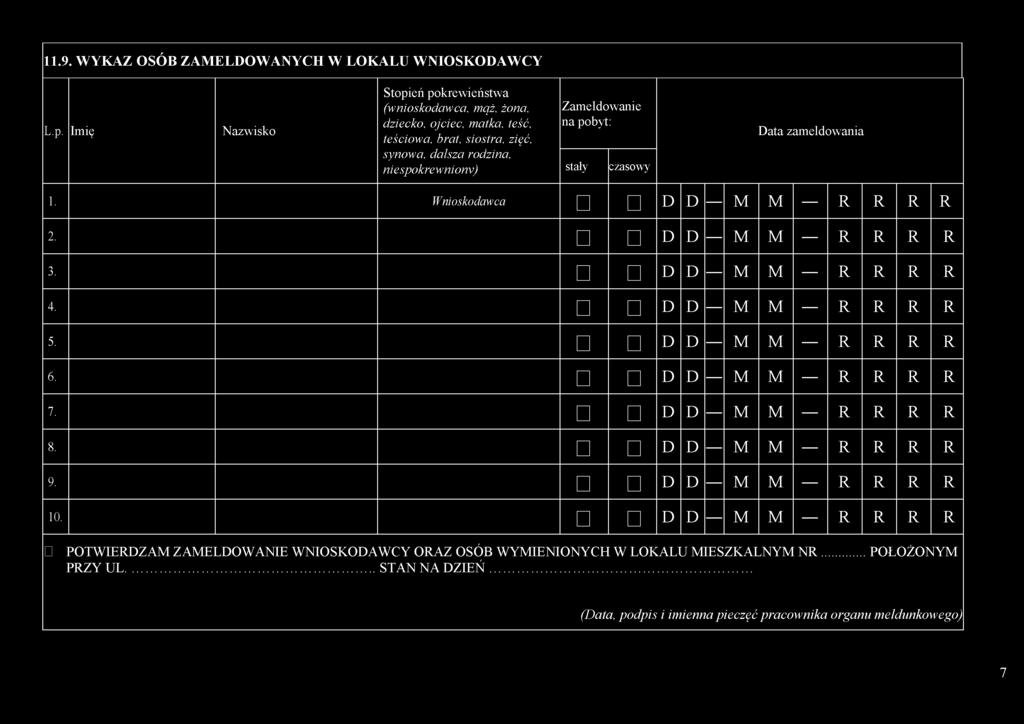 Zameldowanie na pobyt: stały czasowy Data zameldowania 1. Wnioskodawca D D M M R R R R 2. D D M M R R R R 3. D D M M R R R R 4. D D M M R R R R 5. D D M M R R R R 6.