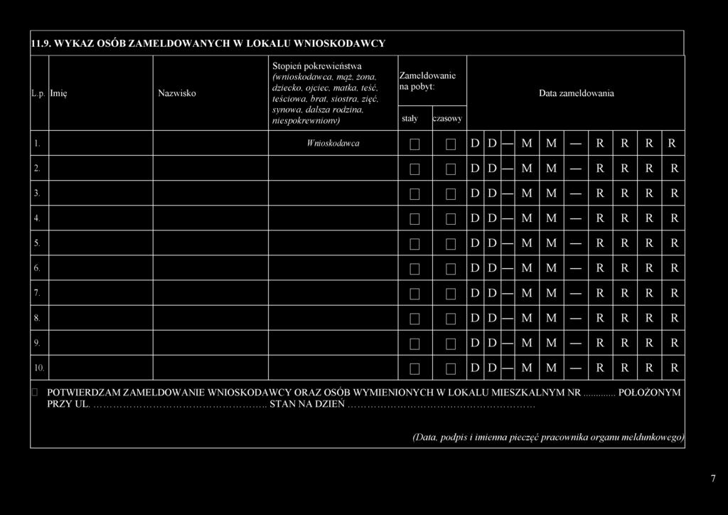 Zameldowanie na pobyt: stały czasowy Data zameldowania 1. Wnioskodawca D D M M R R R R 2. D D M M R R R R 3. D D M M R R R R 4. D D M M R R R R 5. D D M M R R R R 6.