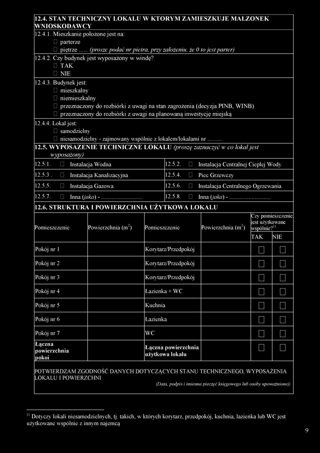 .. 12.5. W YPOSAŻENIE TECHNICZNE LOKALU (proszę zaznaczyć w co lokal jest wyposażony) 12.5.1. Instalacja Wodna 12.5.2. Instalacja Centralnej Ciepłej Wody 12.5.3. Instalacja Kanalizacyjna 12.5.4.