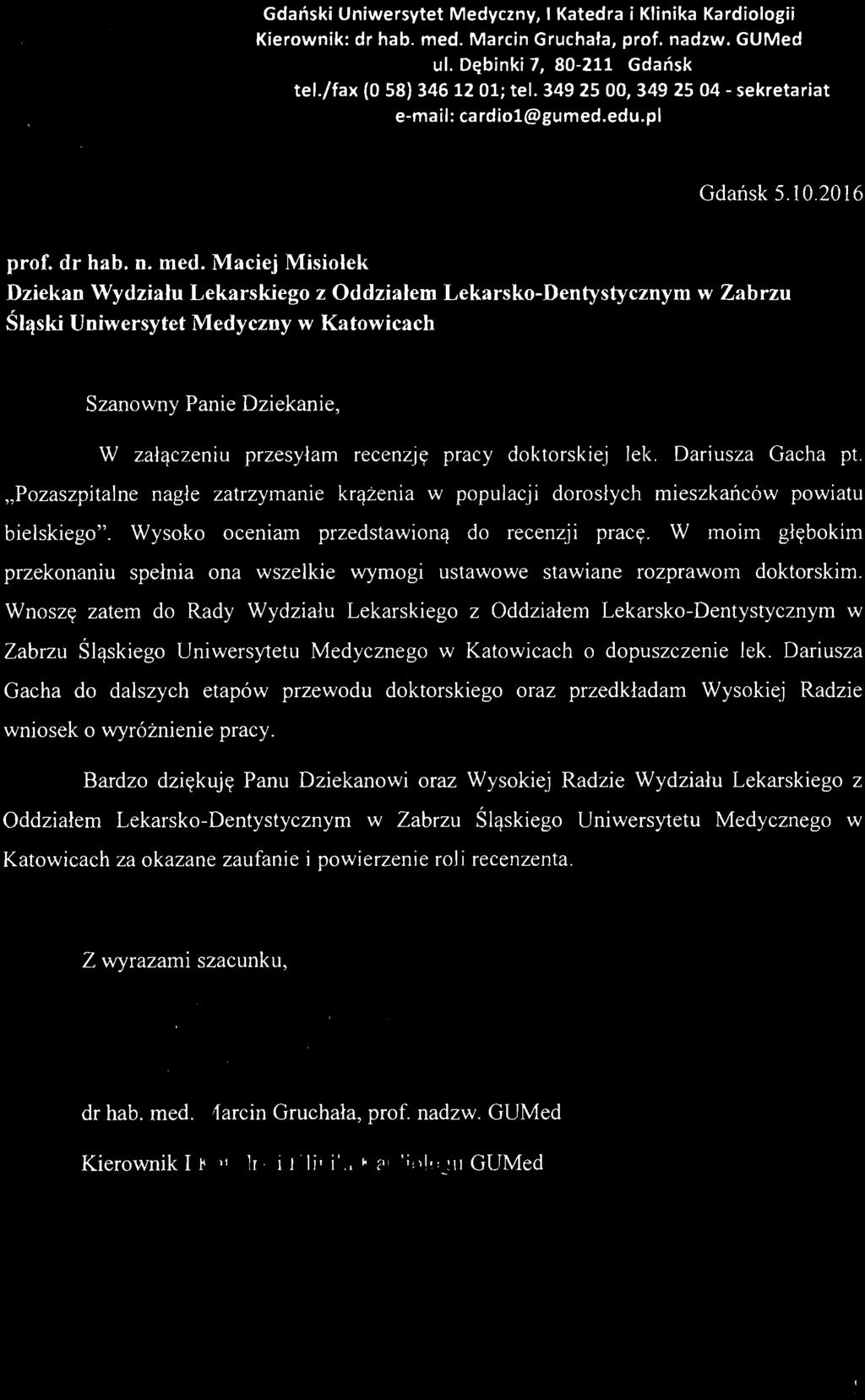 Maciej Misiolek Dziekan Wydziału Lekarskiego z Oddziałem Lekarsko-Dentystycznym w Zabrzu Śląski Uniwersytet Medyczny w Katowicach Szanowny Panie Dziekanie, W załączeniu przesyłam recenzję pracy