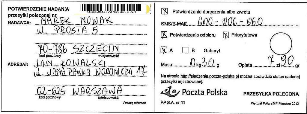 Wzór dowodu nadania Wymiary: Wymiary przesyłek standardowych: maksimum suma długości, szerokości i wysokości 900 mm, przy czym największy z tych wymiarów (długość) nie może przekroczyć 600 mm,