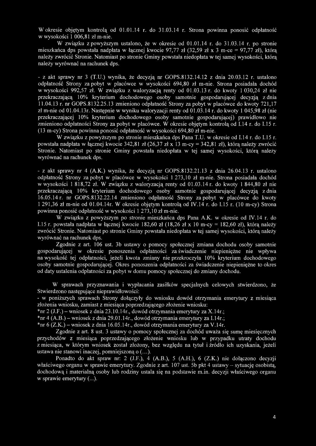 ustalono odpłatność Strony za pobyt w placówce w wysokości 694,80 zł m-nie. Strona posiadała dochód w wysokości 992,57 zł. W związku z waloryzacją renty od 01.03.13 r.