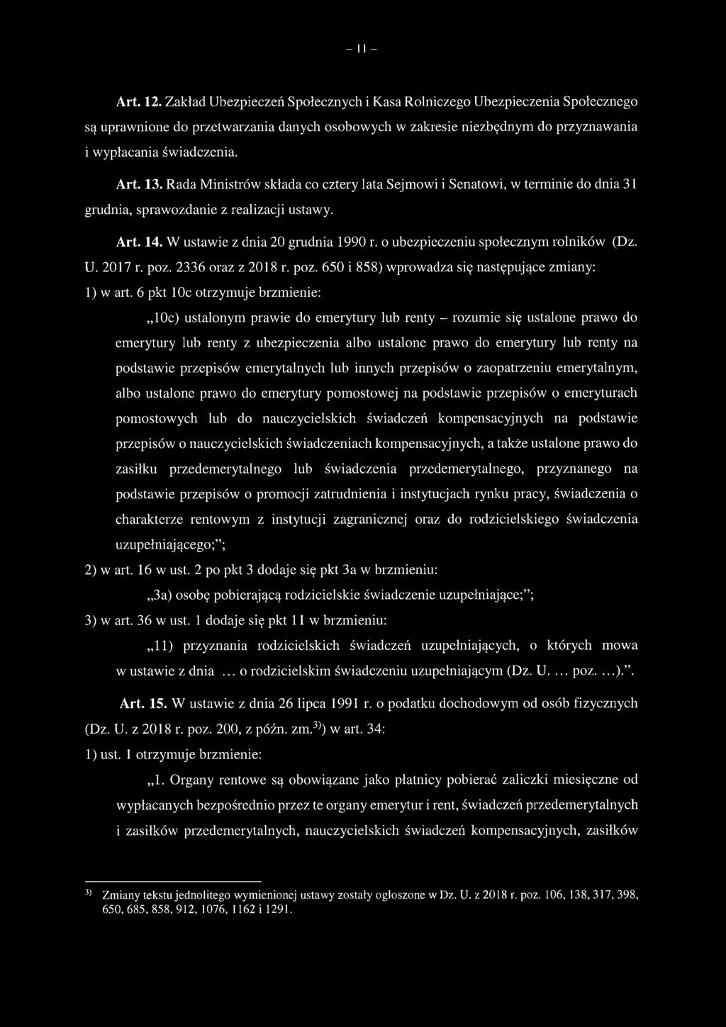 Rada Ministrów składa co cztery lata Sejmowi i Senatowi, w terminie do dnia 31 grudnia, sprawozdanie z realizacji ustawy. Art. 14. W ustawie z dnia 20 grudnia 1990 r.