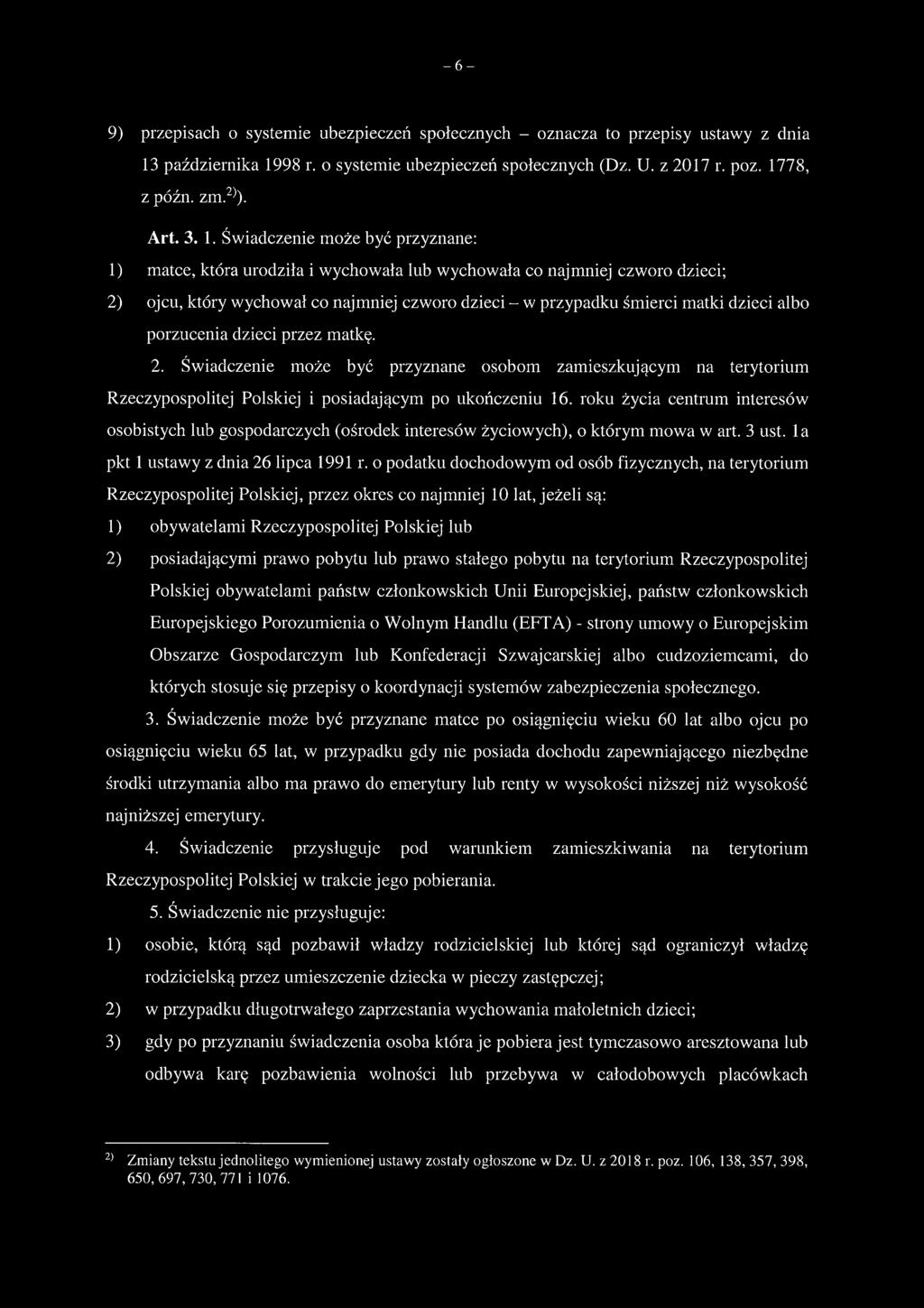 albo porzucenia dzieci przez matkę. 2. Świadczenie może być przyznane osobom zamieszkującym na terytorium Rzeczypospolitej Polskiej i posiadającym po ukończeniu 16.