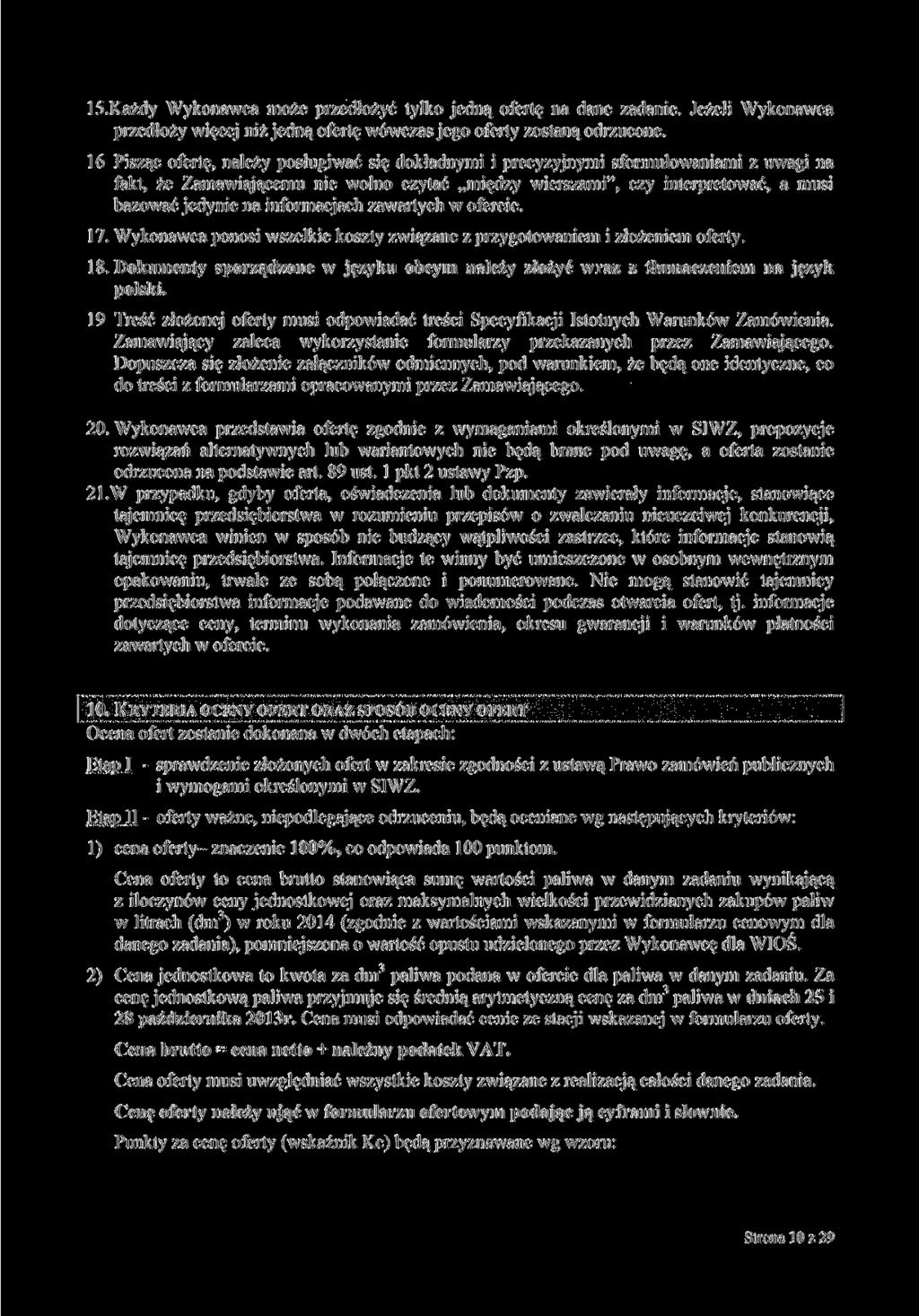 15.Każdy Wykonawca może przedłożyć tylko jedną ofertę na dane zadanie. Jeżeli Wykonawca przedłoży więcej niż jedną ofertę wówczas jego oferty zostaną odrzucone.